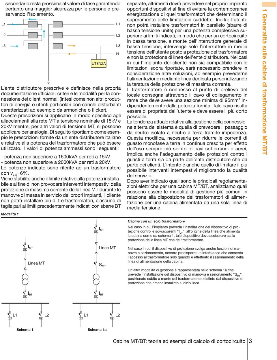 energia o utenti particolari con carichi disturbanti caratterizzati ad esempio da armoniche o flicker).