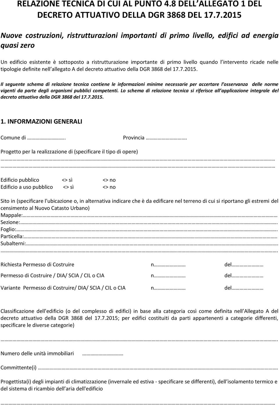 intervento ricade nelle tipologie definite nell allegato A del decreto attuativo della DGR 3868 del 17.7.2015.