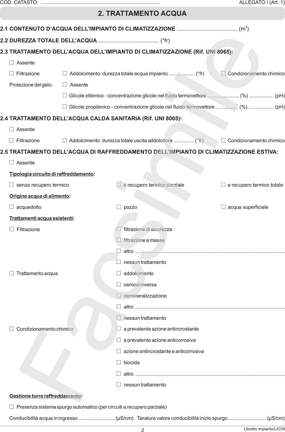 .. ( fr) Condizionamento chimico Protezione del gelo: Trattamento acqua Condizionamento chimico Assente Glicole etilenico - concentrazione glicole nel fluido termovettore... (%).