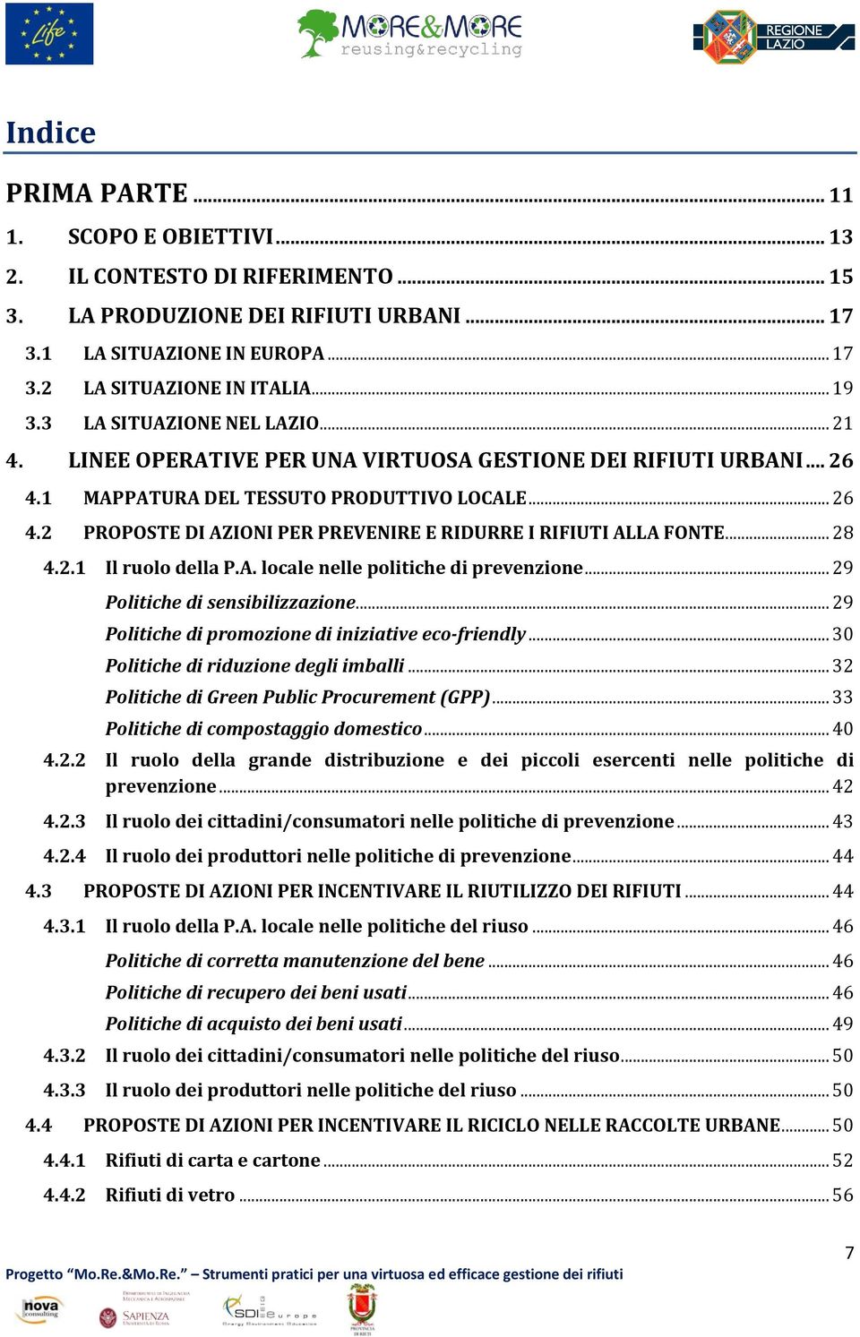 .. 28 4.2.1 Il ruolo della P.A. locale nelle politiche di prevenzione... 29 Politiche di sensibilizzazione... 29 Politiche di promozione di iniziative eco-friendly.