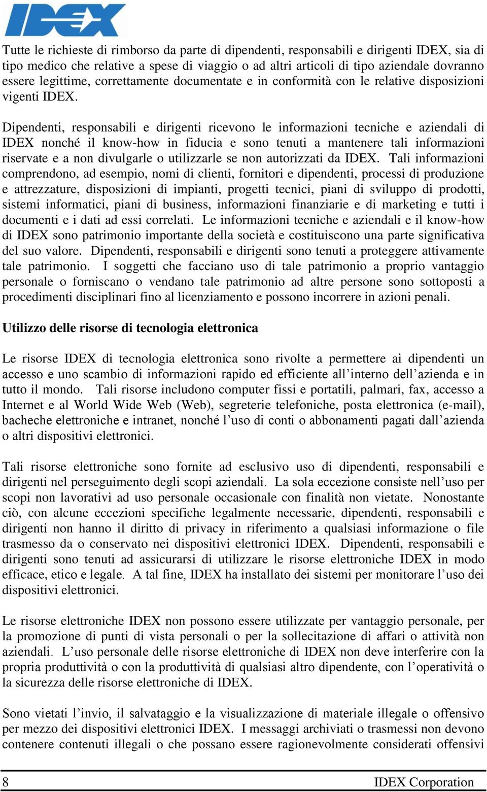 Dipendenti, responsabili e dirigenti ricevono le informazioni tecniche e aziendali di IDEX nonché il know-how in fiducia e sono tenuti a mantenere tali informazioni riservate e a non divulgarle o