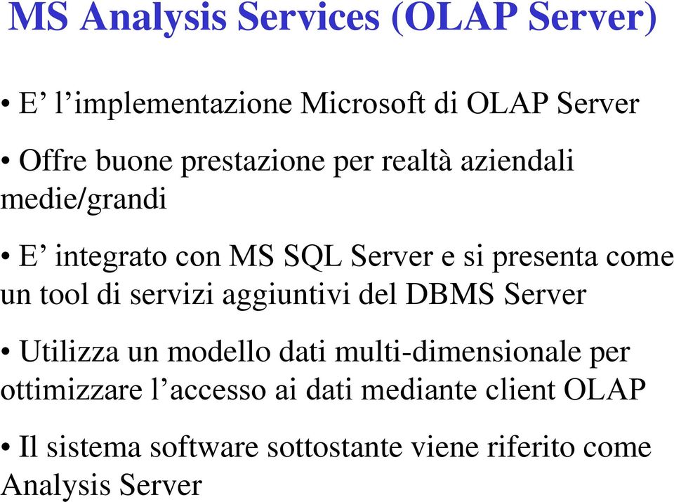 tool di servizi aggiuntivi del DBMS Server Utilizza un modello dati multi-dimensionale per