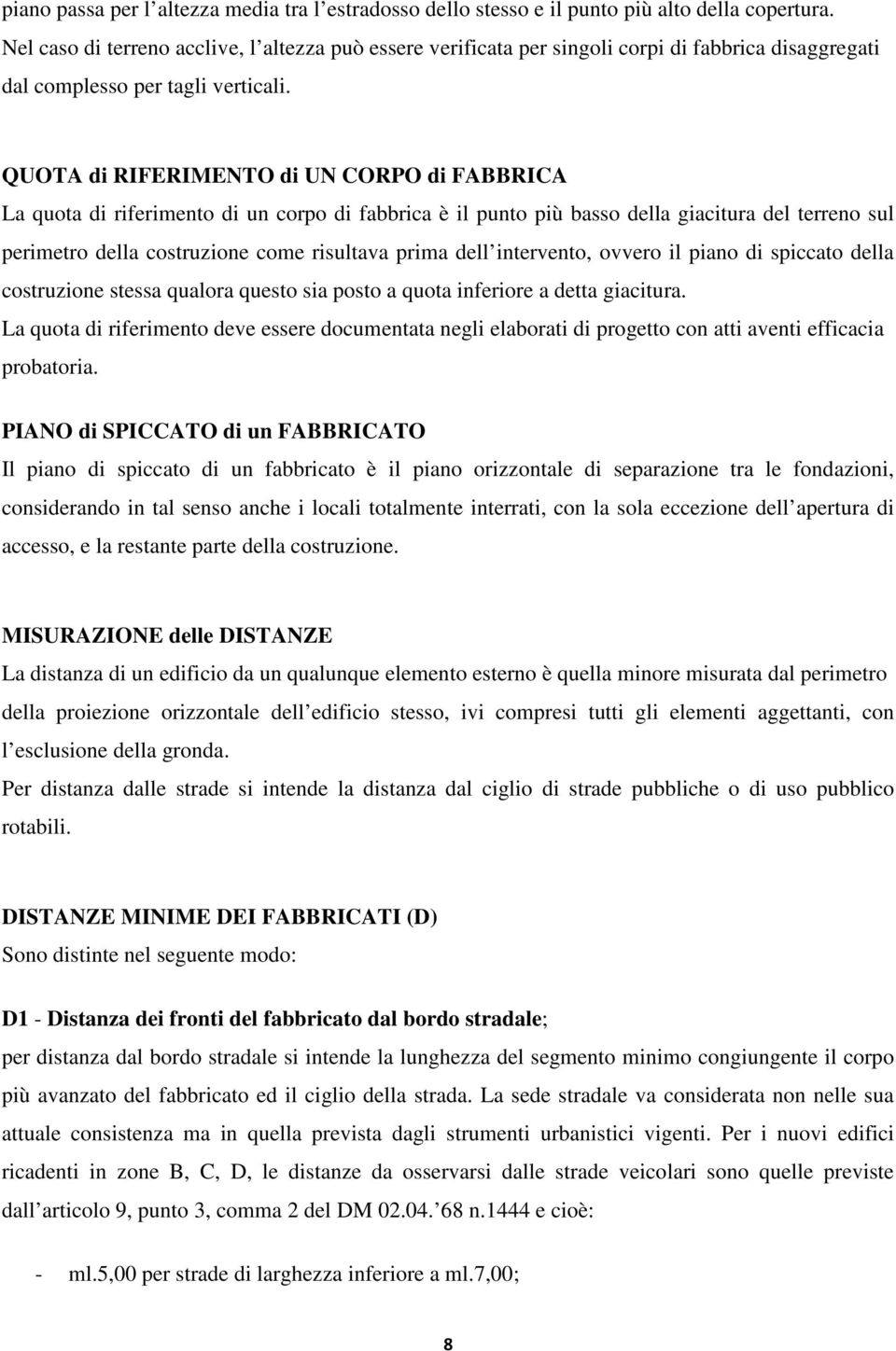 QUOTA di RIFERIMENTO di UN CORPO di FABBRICA La quota di riferimento di un corpo di fabbrica è il punto più basso della giacitura del terreno sul perimetro della costruzione come risultava prima dell