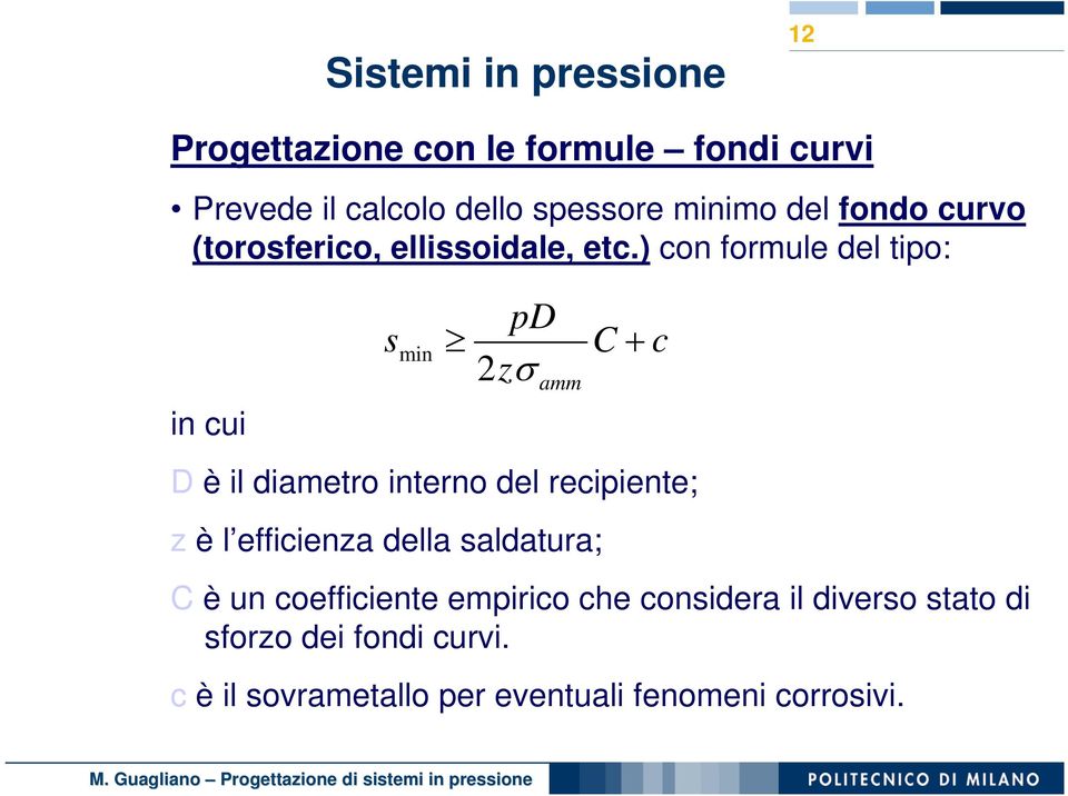 ) con formule del tipo: in cui s min pd 2zσ amm C + c D è il diametro interno del recipiente; z è l