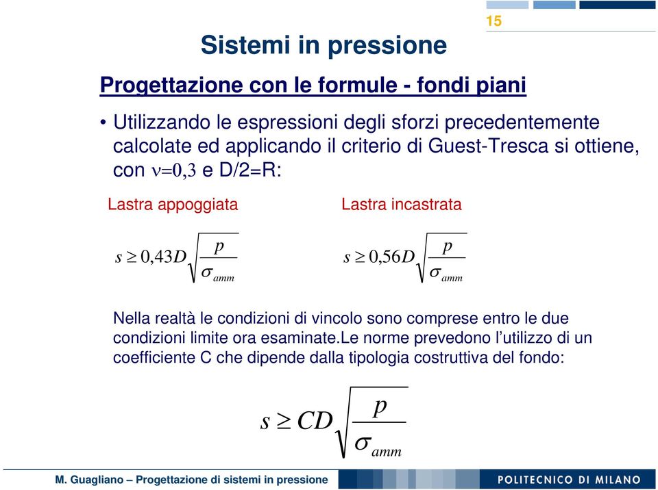 σ amm s 0,56D p σ amm Nella realtà le condizioni di vincolo sono comprese entro le due condizioni limite ora