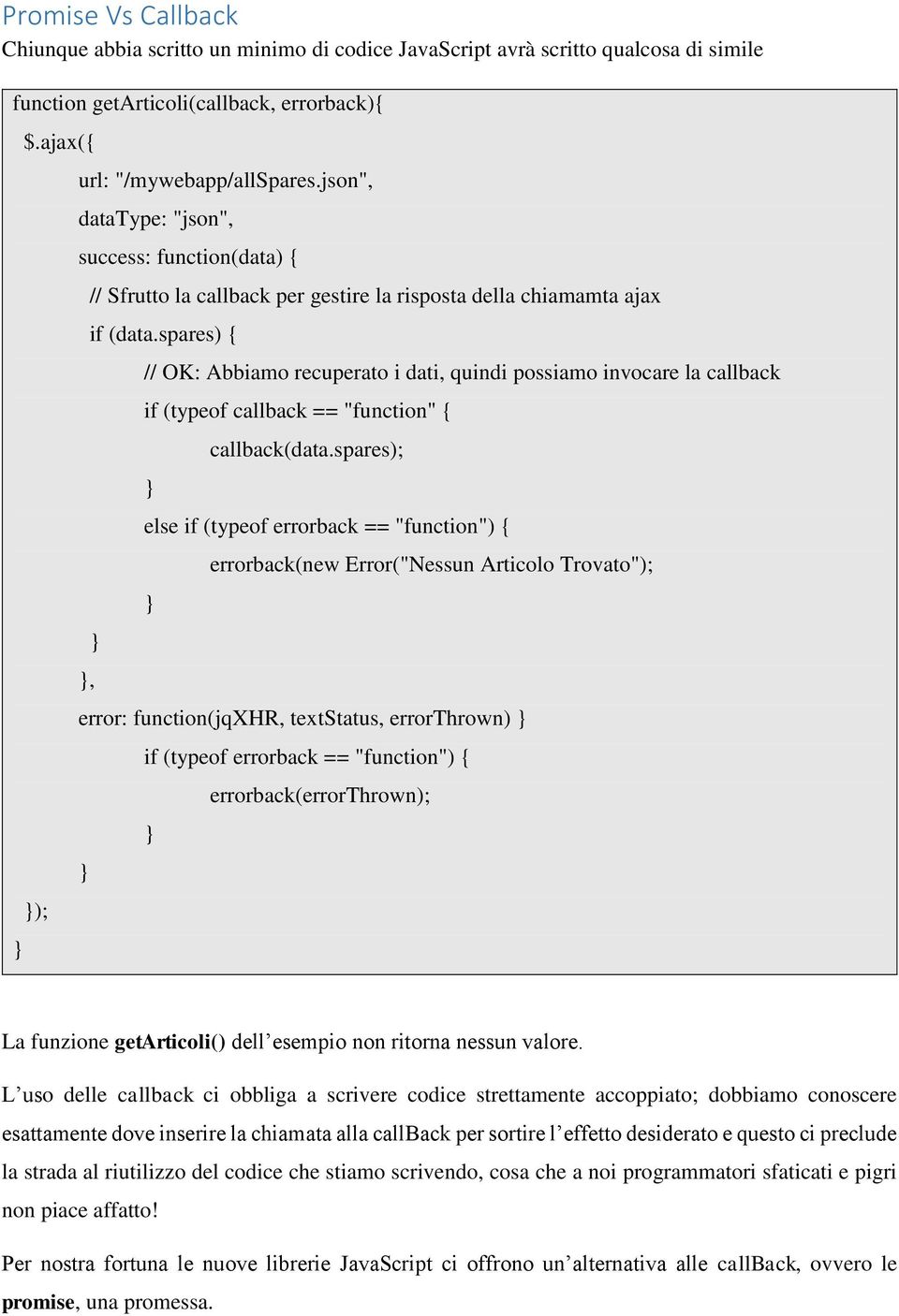 spares) { // OK: Abbiamo recuperato i dati, quindi possiamo invocare la callback if (typeof callback == "function" { callback(data.