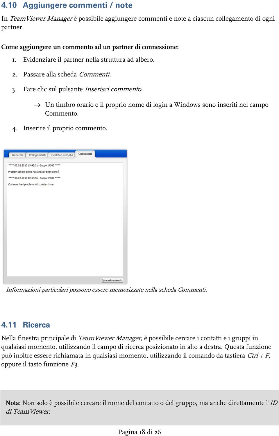 Un timbro orario e il proprio nome di login a Windows sono inseriti nel campo Commento. 4.