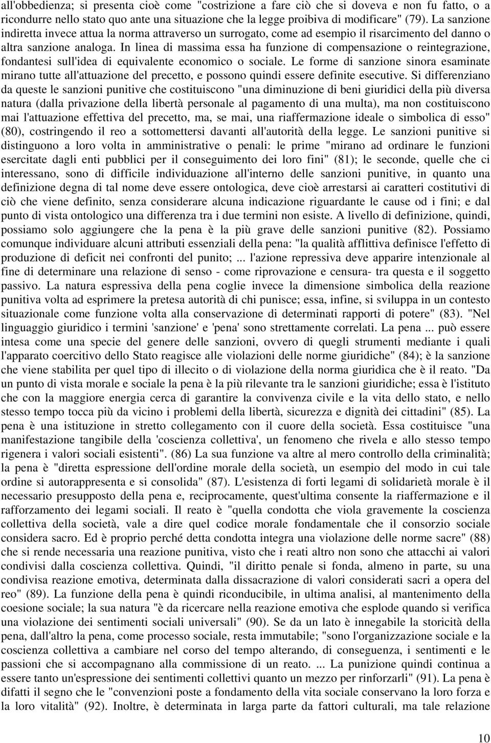 In linea di massima essa ha funzione di compensazione o reintegrazione, fondantesi sull'idea di equivalente economico o sociale.