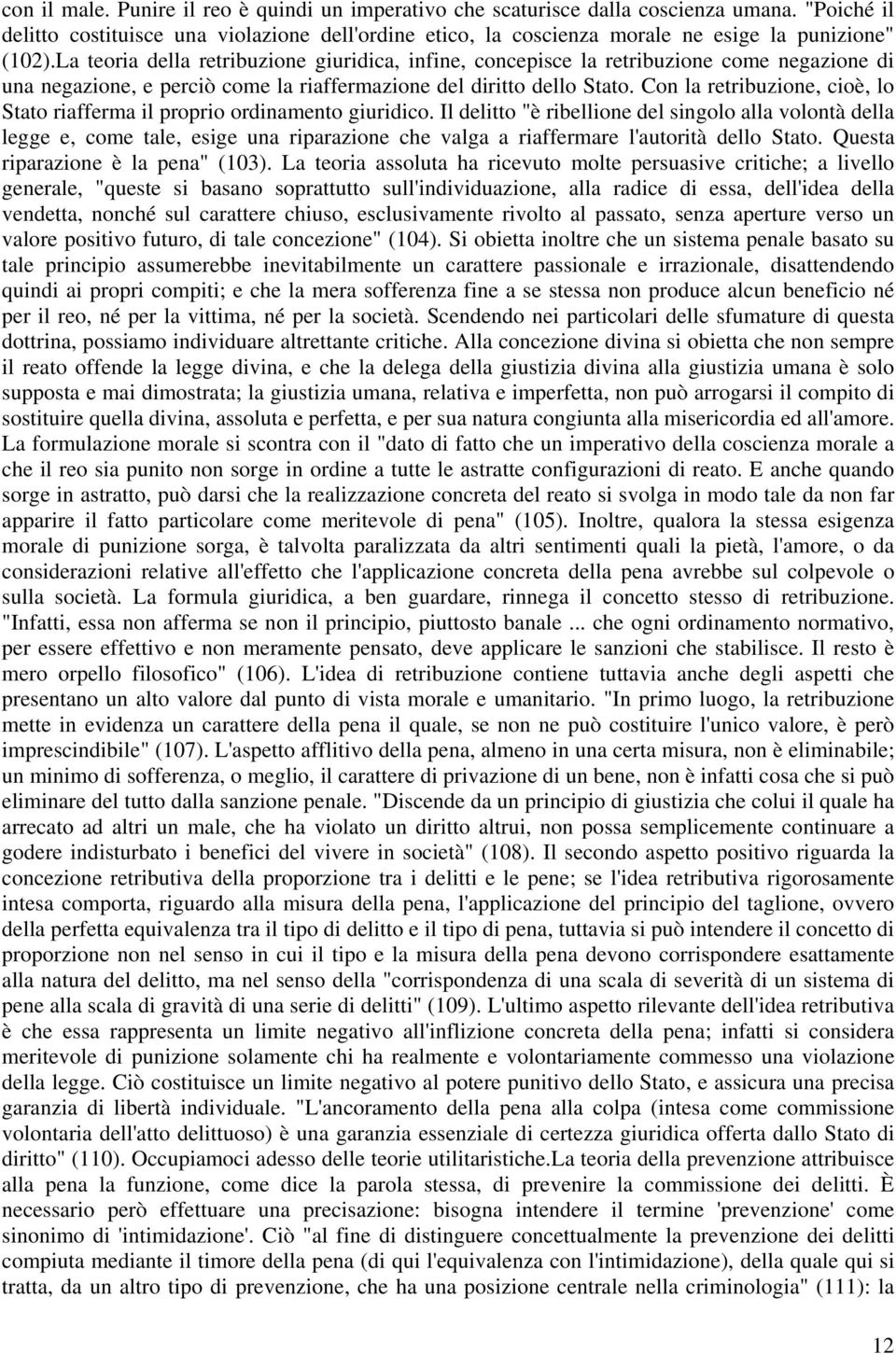 La teoria della retribuzione giuridica, infine, concepisce la retribuzione come negazione di una negazione, e perciò come la riaffermazione del diritto dello Stato.