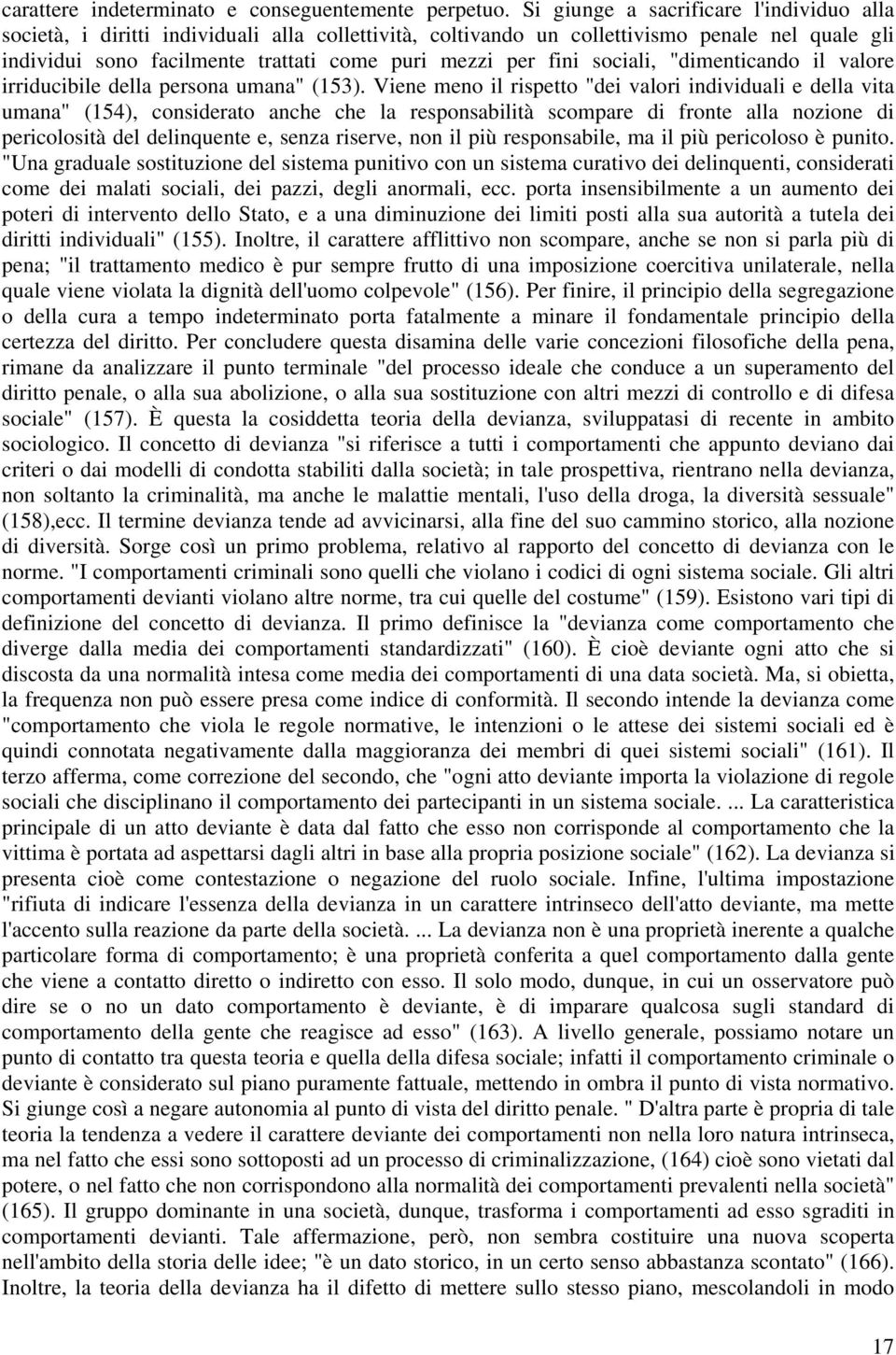 sociali, "dimenticando il valore irriducibile della persona umana" (153).