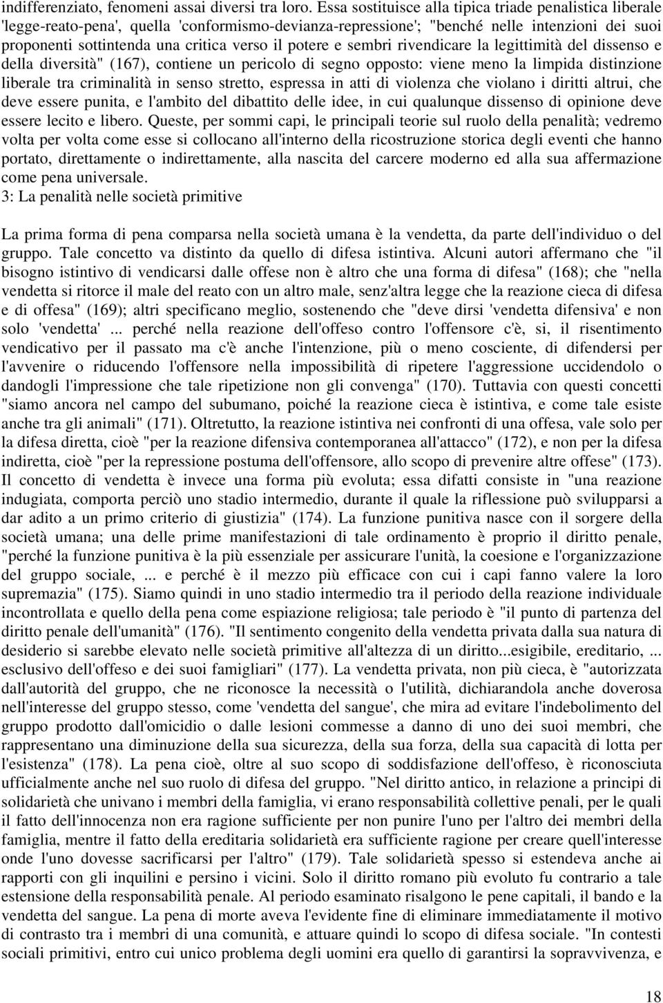 potere e sembri rivendicare la legittimità del dissenso e della diversità" (167), contiene un pericolo di segno opposto: viene meno la limpida distinzione liberale tra criminalità in senso stretto,