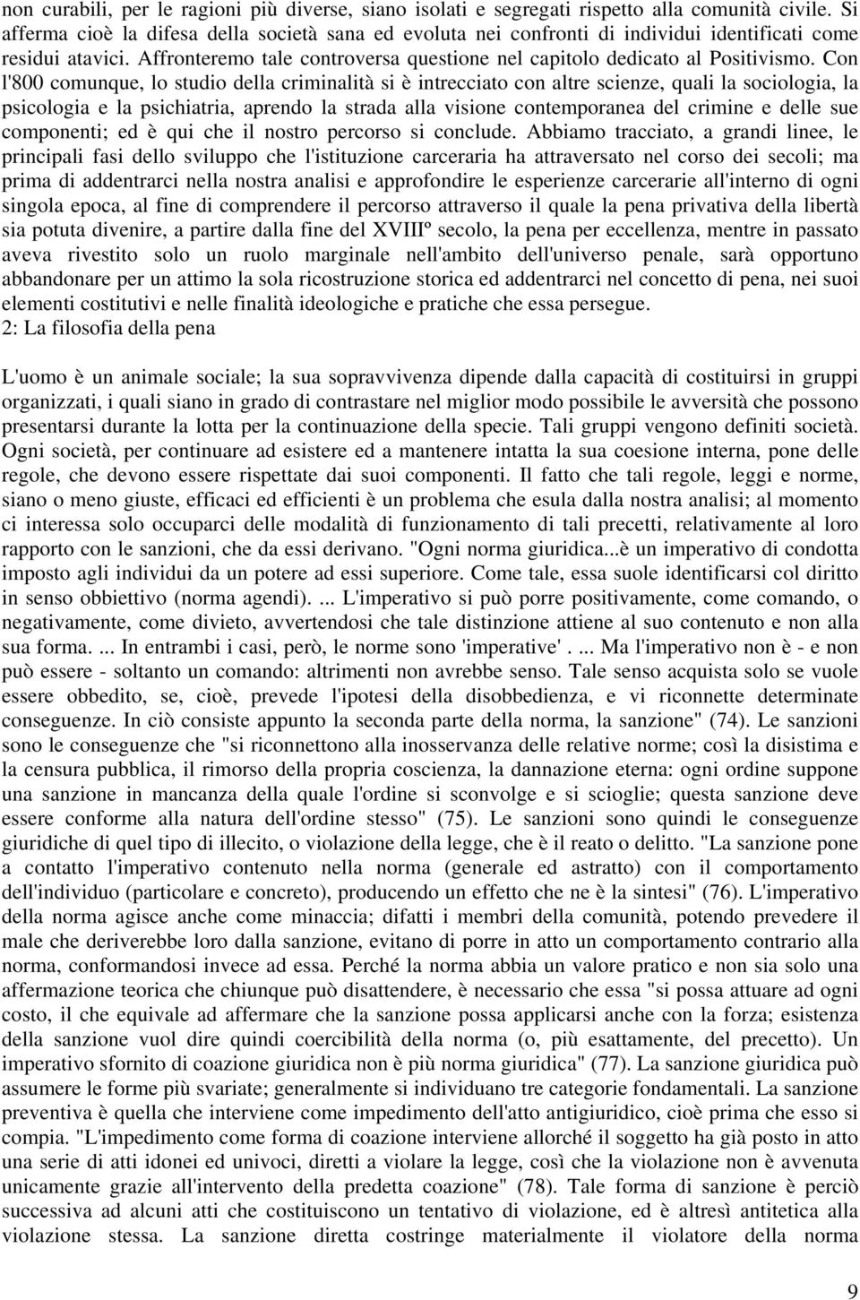 Con l'800 comunque, lo studio della criminalità si è intrecciato con altre scienze, quali la sociologia, la psicologia e la psichiatria, aprendo la strada alla visione contemporanea del crimine e