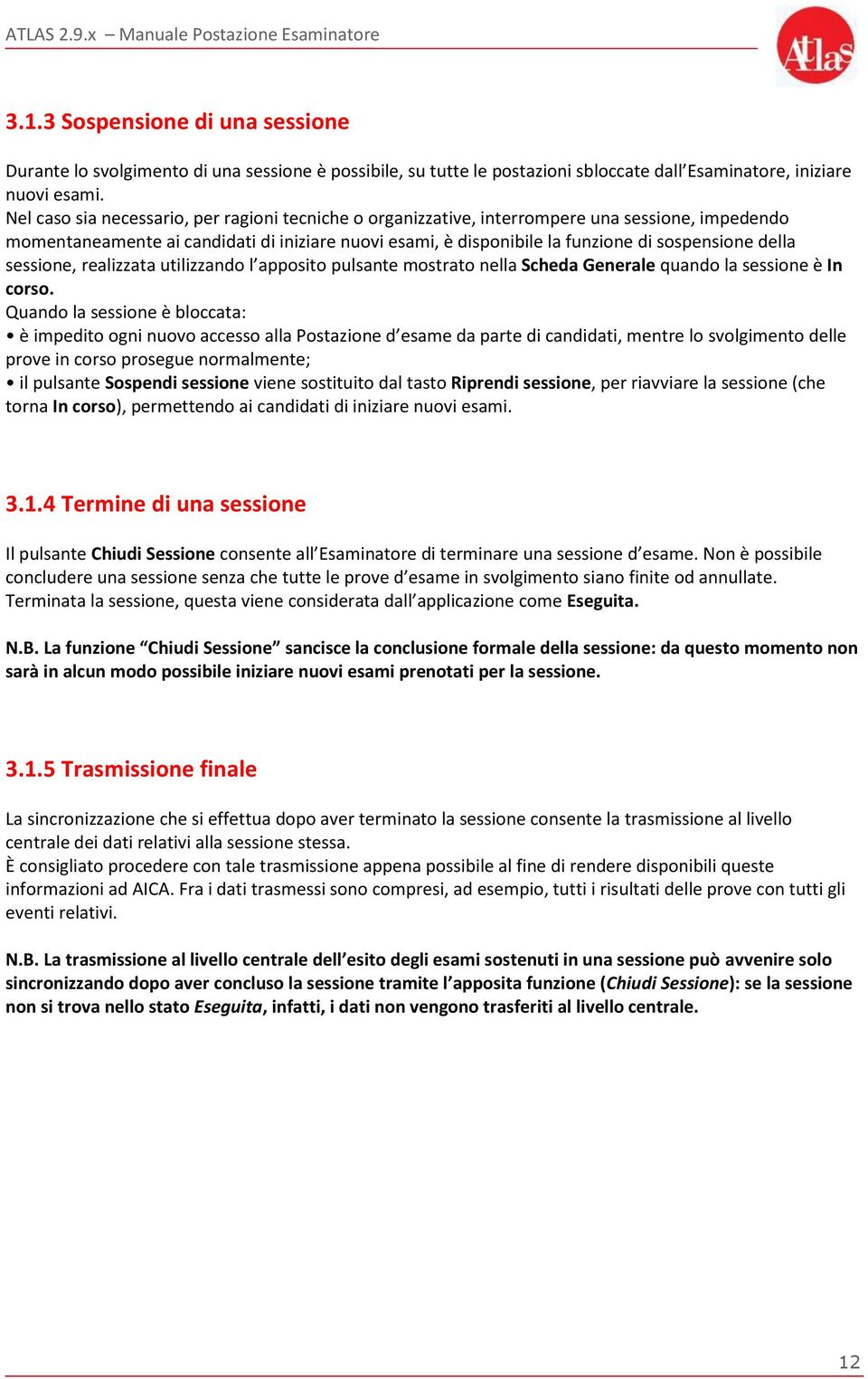 della sessione, realizzata utilizzando l apposito pulsante mostrato nella Scheda Generale quando la sessione è In corso.