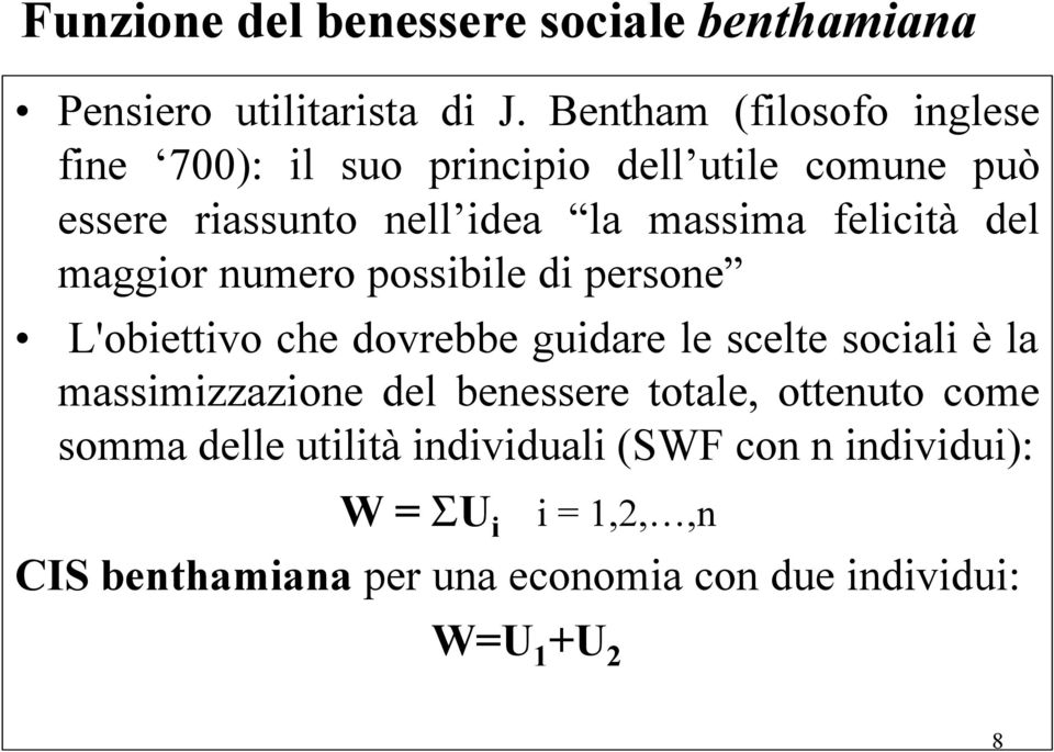 felicità del maggior numero possibile di persone L'obiettivo che dovrebbe guidare le scelte sociali è la massimizzazione