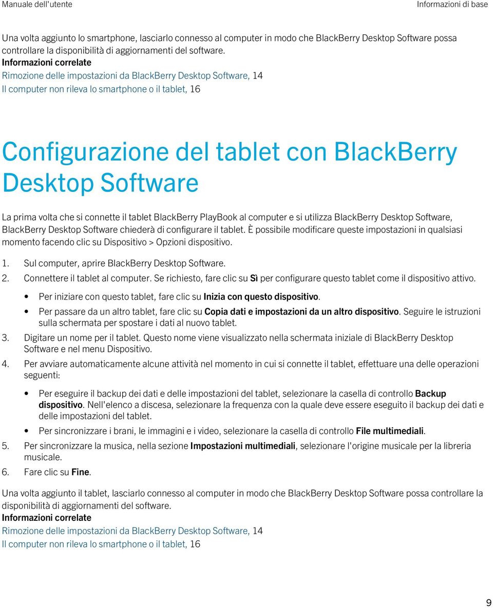 La prima volta che si connette il tablet BlackBerry PlayBook al computer e si utilizza BlackBerry Desktop Software, BlackBerry Desktop Software chiederà di configurare il tablet.