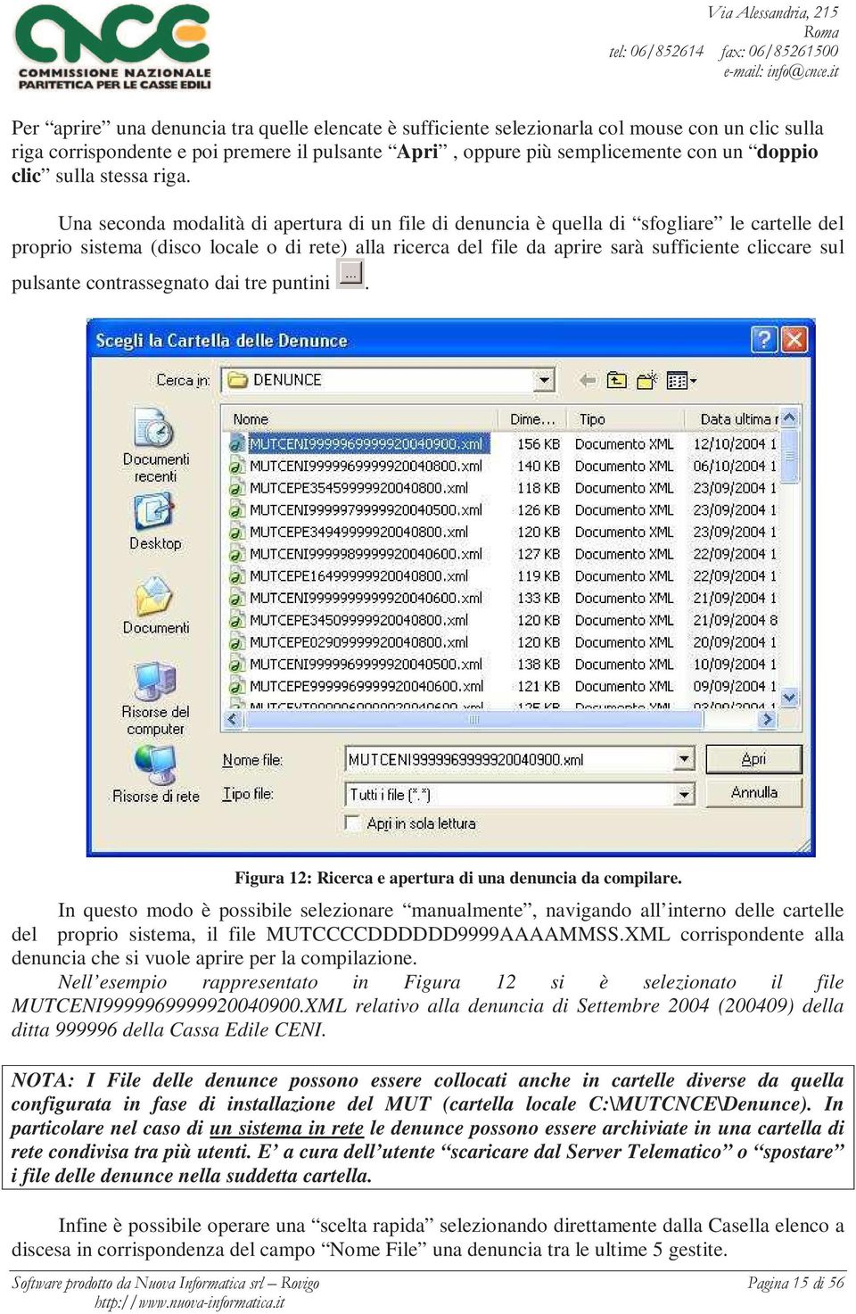 Una seconda modalità di apertura di un file di denuncia è quella di sfogliare le cartelle del proprio sistema (disco locale o di rete) alla ricerca del file da aprire sarà sufficiente cliccare sul