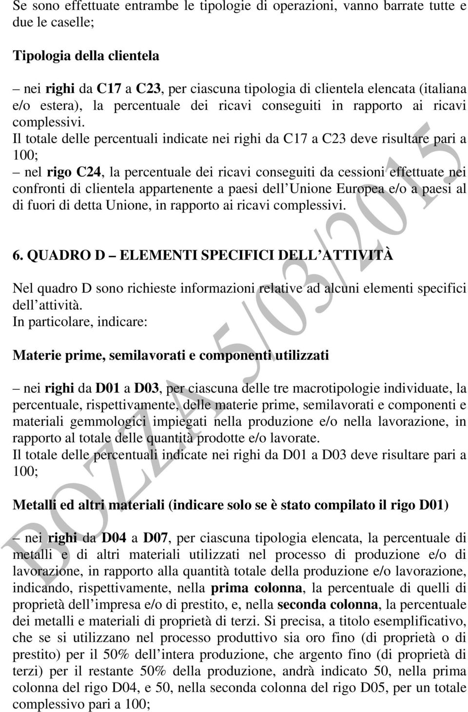 Il totale delle percentuali indicate nei righi da C17 a C23 deve risultare pari a nel rigo C24, la percentuale dei ricavi conseguiti da cessioni effettuate nei confronti di clientela appartenente a