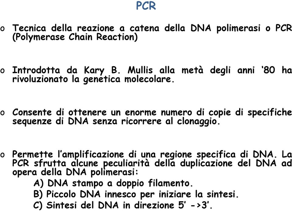 o Consente di ottenere un enorme numero di copie di specifiche sequenze di DNA senza ricorrere al clonaggio.