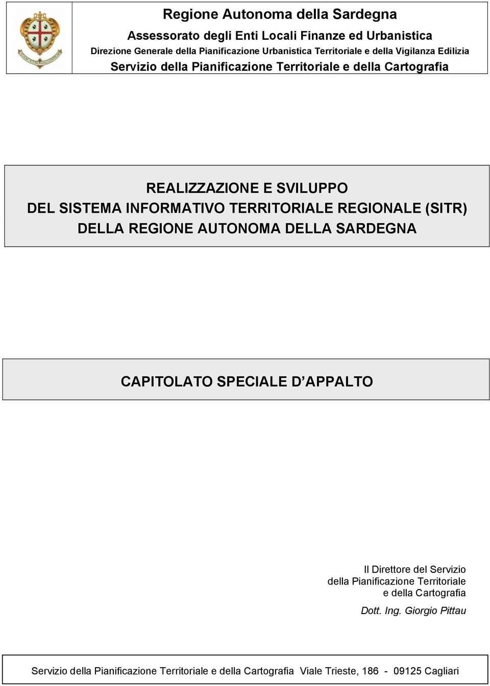 INFORMATIVO TERRITORIALE REGIONALE (SITR) DELLA REGIONE AUTONOMA DELLA SARDEGNA CAPITOLATO SPECIALE D APPALTO Il Direttore del Servizio della