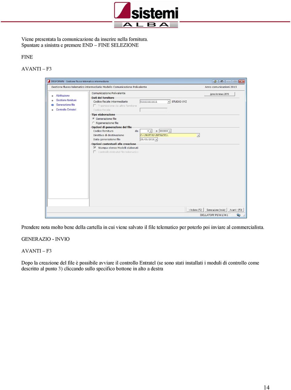 salvato il file telematico per poterlo poi inviare al commercialista.