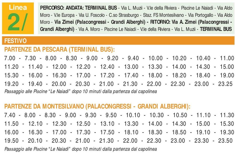 le della Riviera - Via L. Muzii - TERMINAL BUS FESTIVO PARTENZE DA PESCARA (TERMINAL BUS): 7.00-7.30-8.00-8.30-9.00-9.20-9.40-10.00-10.20-10.40-11.00 11.20-11.40-12.00-12.20-12.40-13.00-13.30-14.