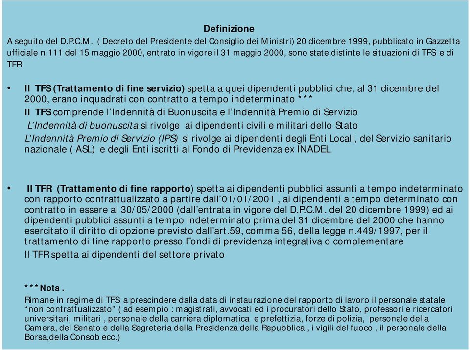 dicembre del 2000, erano inquadrati con contratto a tempo indeterminato *** Il TFS comprende l Indennità di Buonuscita e l Indennità Premio di Servizio L Indennità di buonuscita si rivolge ai