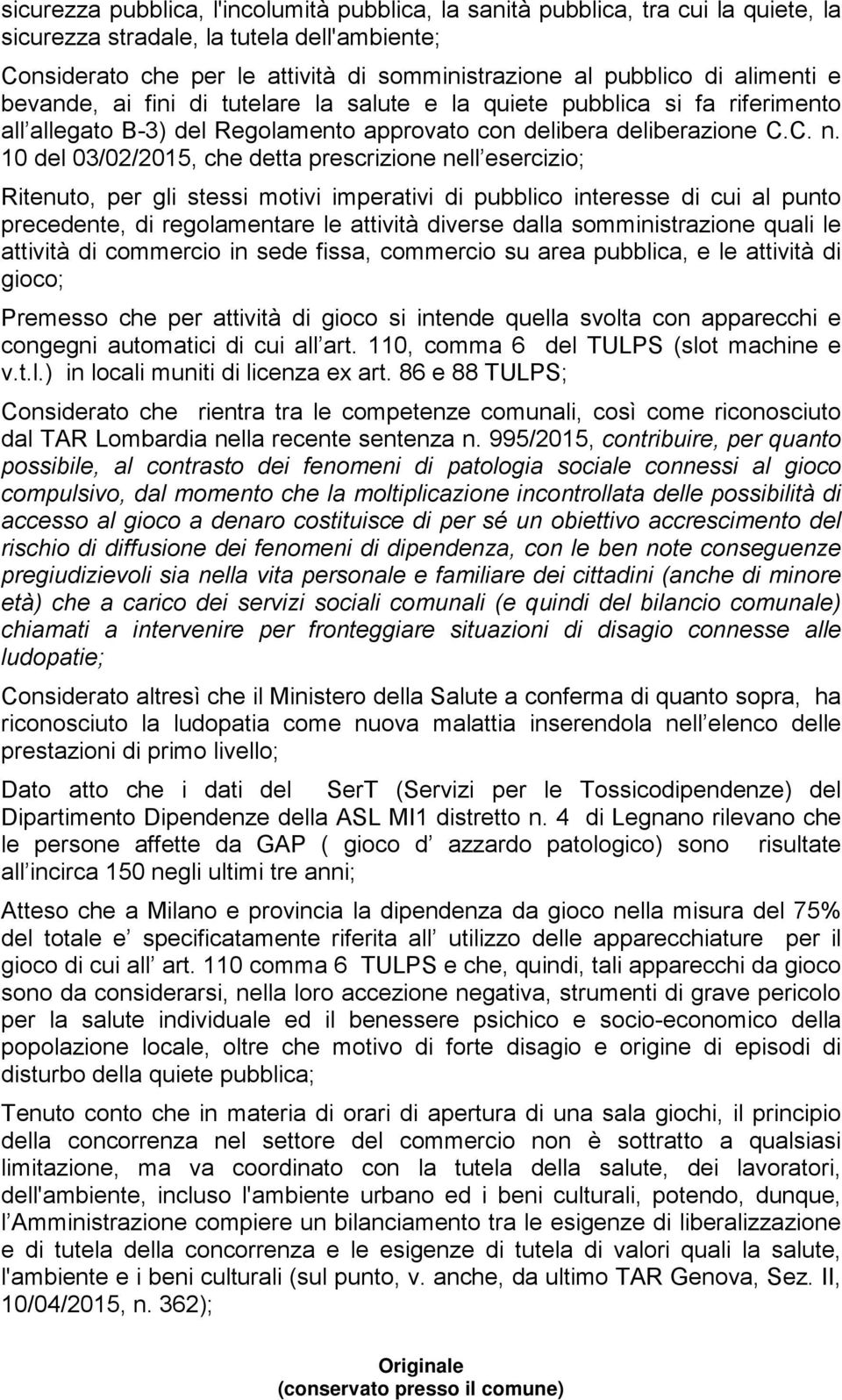 10 del 03/02/2015, che detta prescrizione nell esercizio; Ritenuto, per gli stessi motivi imperativi di pubblico interesse di cui al punto precedente, di regolamentare le attività diverse dalla