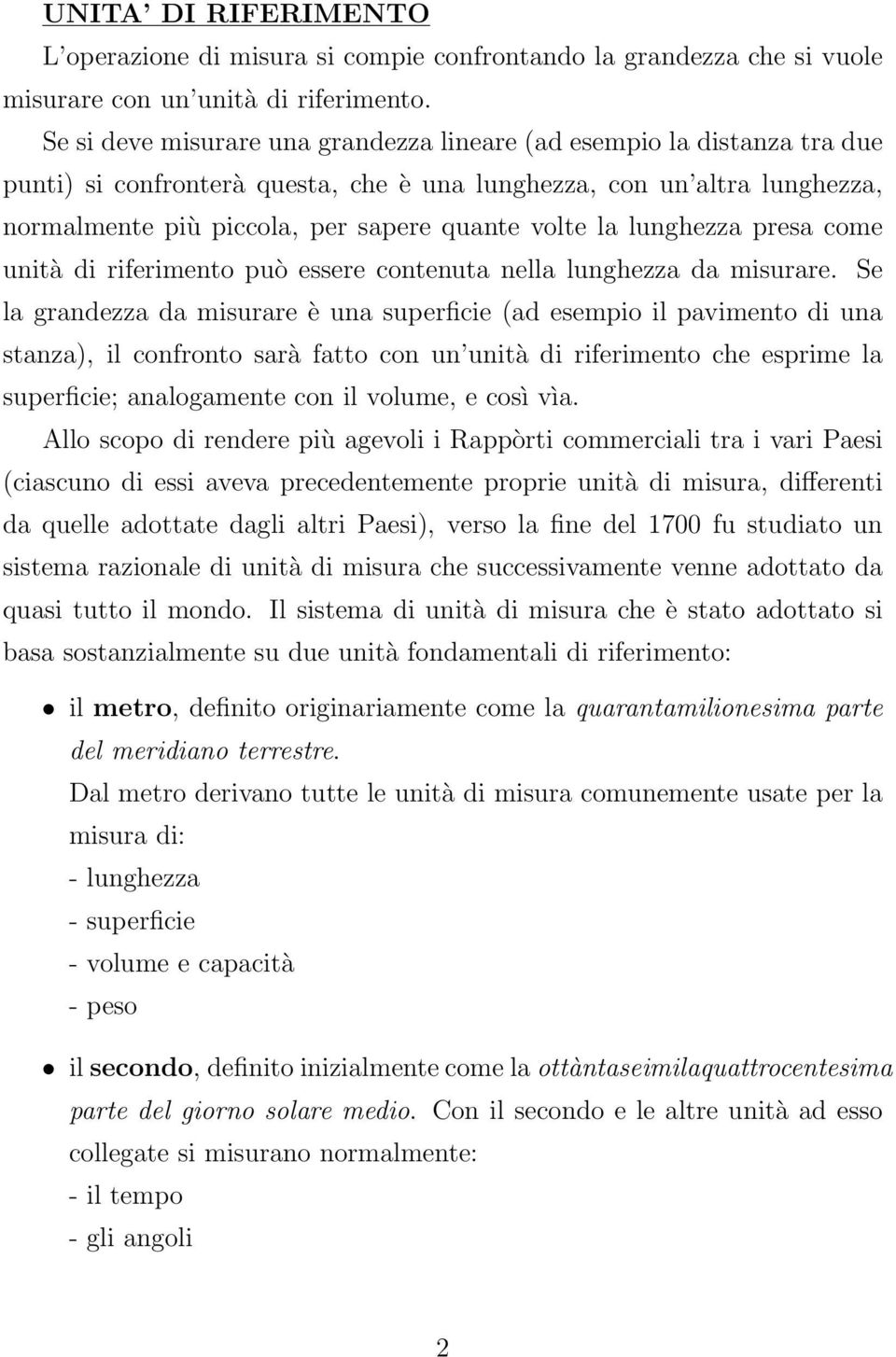 la lunghezza presa come unità di riferimento può essere contenuta nella lunghezza da misurare.