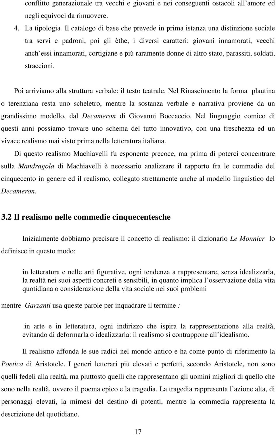 raramente donne di altro stato, parassiti, soldati, straccioni. Poi arriviamo alla struttura verbale: il testo teatrale.