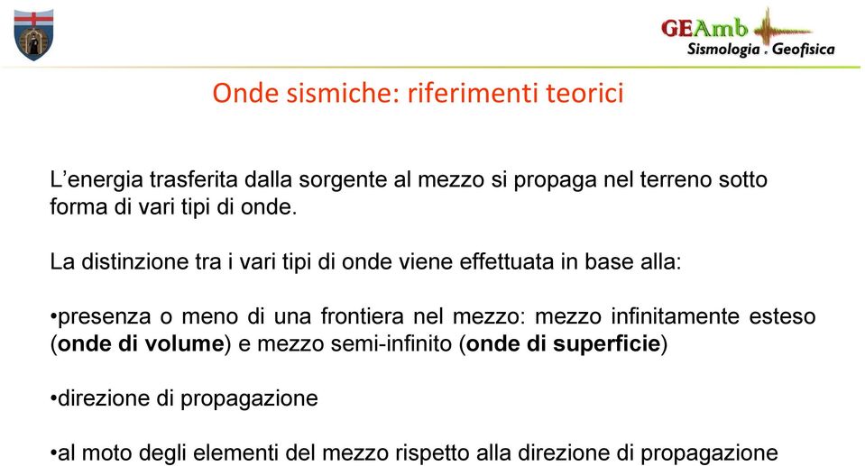 La distinzione tra i vari tipi di onde viene effettuata in base alla: presenza o meno di una frontiera nel