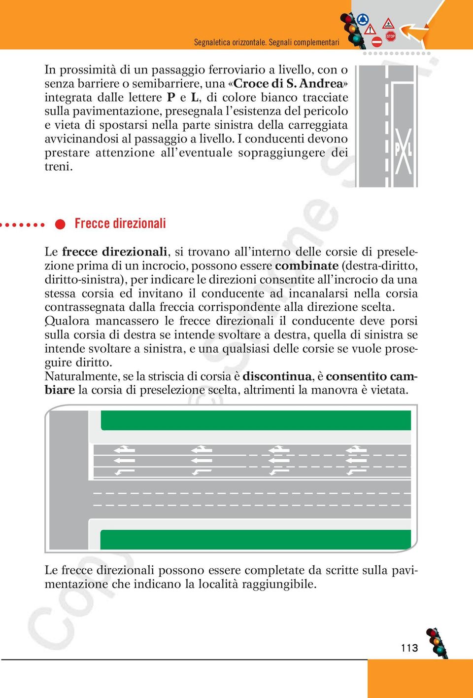 al passaggio a livello. I conducenti devono prestare attenzione all eventuale sopraggiungere dei treni.