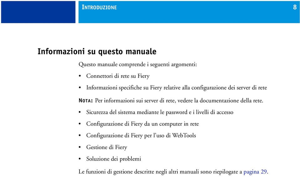 rete. Sicurezza del sistema mediante le password e i livelli di accesso Configurazione di Fiery da un computer in rete Configurazione di