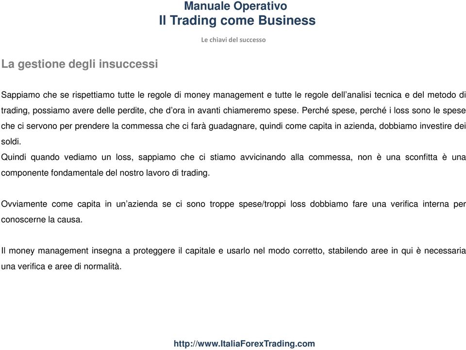 Perché spese, perché i loss sono le spese che ci servono per prendere la commessa che ci farà guadagnare, quindi come capita in azienda, dobbiamo investire dei soldi.