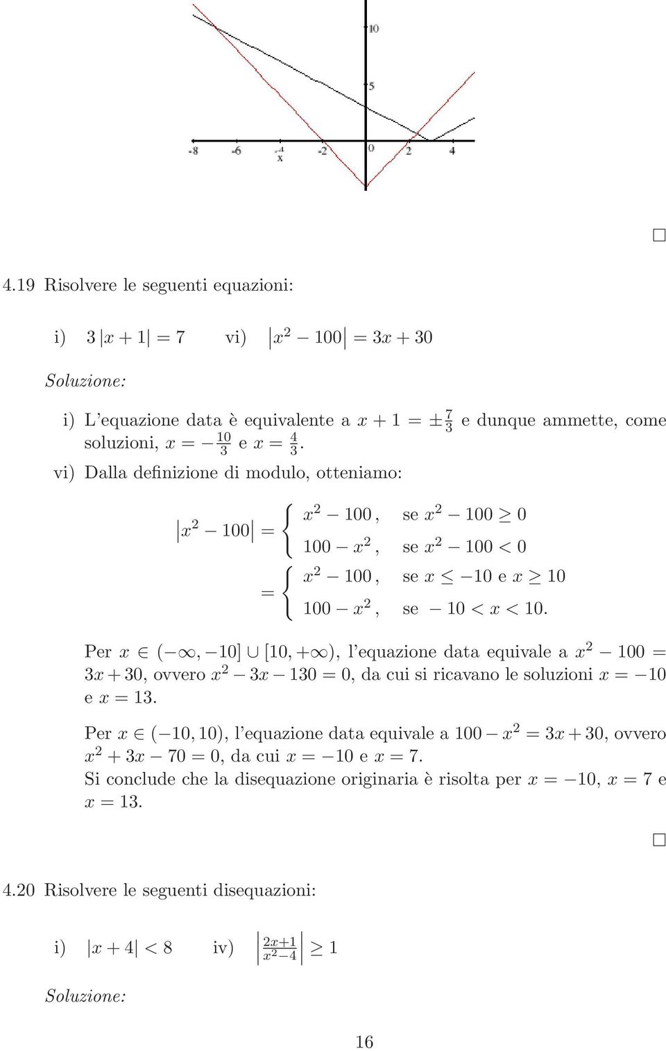 Per x (, 0] [0, + ), l equazione data equivale a x 00 = 3x+30, ovvero x 3x 30 = 0, da cui si ricavano le soluzioni x = 0 e x = 3.