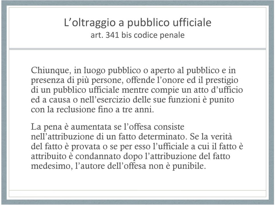 pubblico ufficiale mentre compie un atto d ufficio ed a causa o nell esercizio delle sue funzioni è punito con la reclusione fino a tre anni.