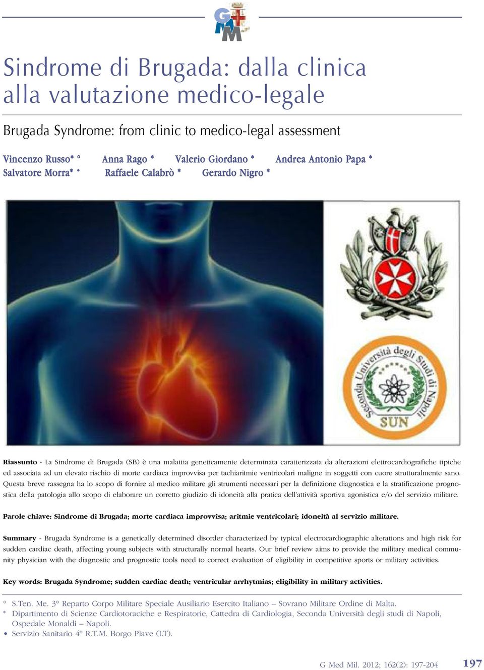 associata ad un elevato rischio di morte cardiaca improvvisa per tachiaritmie ventricolari maligne in soggetti con cuore strutturalmente sano.