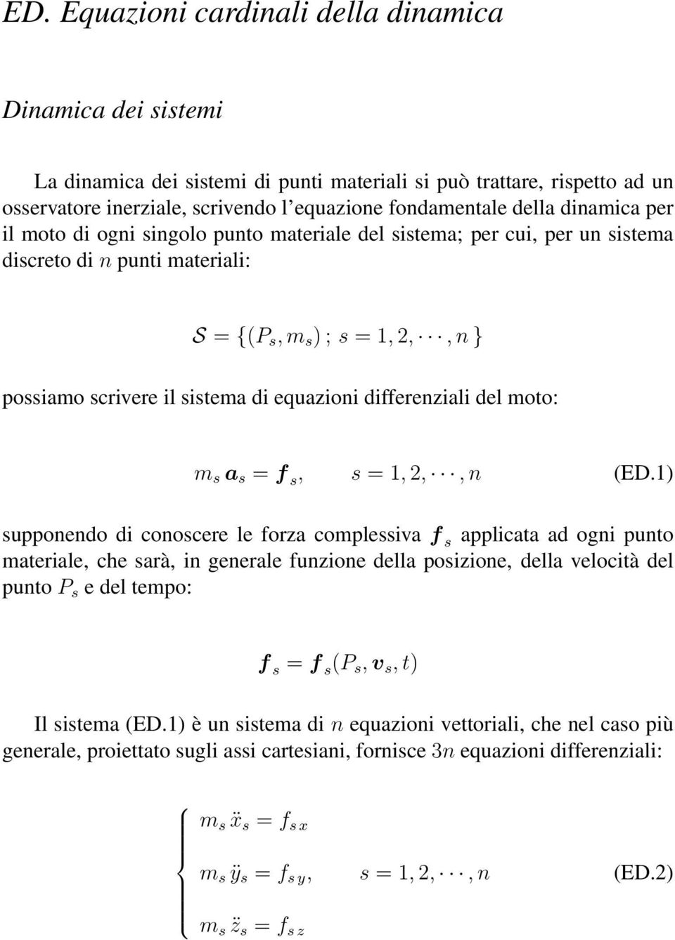 differenziali del moto: m s a s = f s, s = 1, 2,, n (ED.