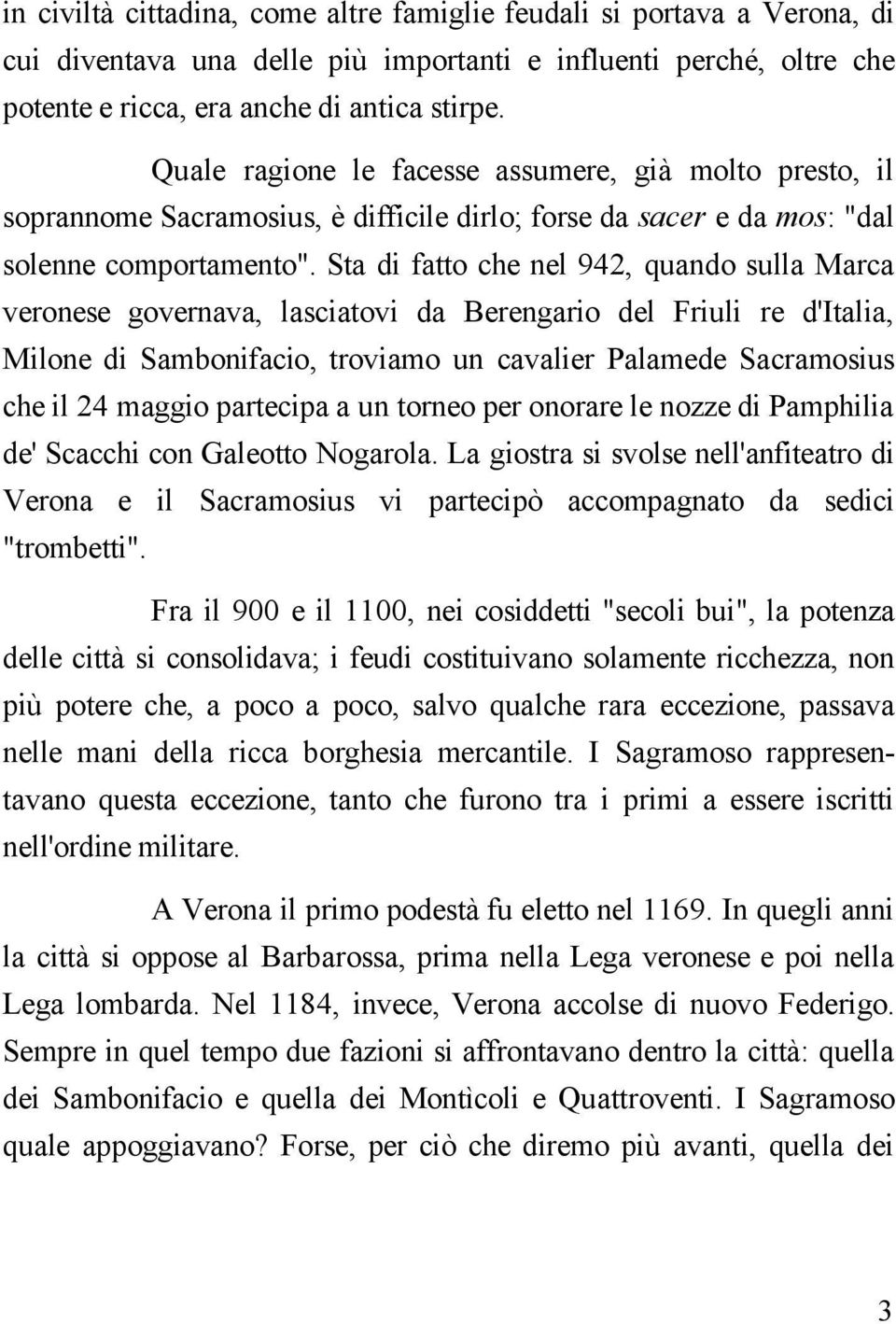 Sta di fatto che nel 942, quando sulla Marca veronese governava, lasciatovi da Berengario del Friuli re d'italia, Milone di Sambonifacio, troviamo un cavalier Palamede Sacramosius che il 24 maggio