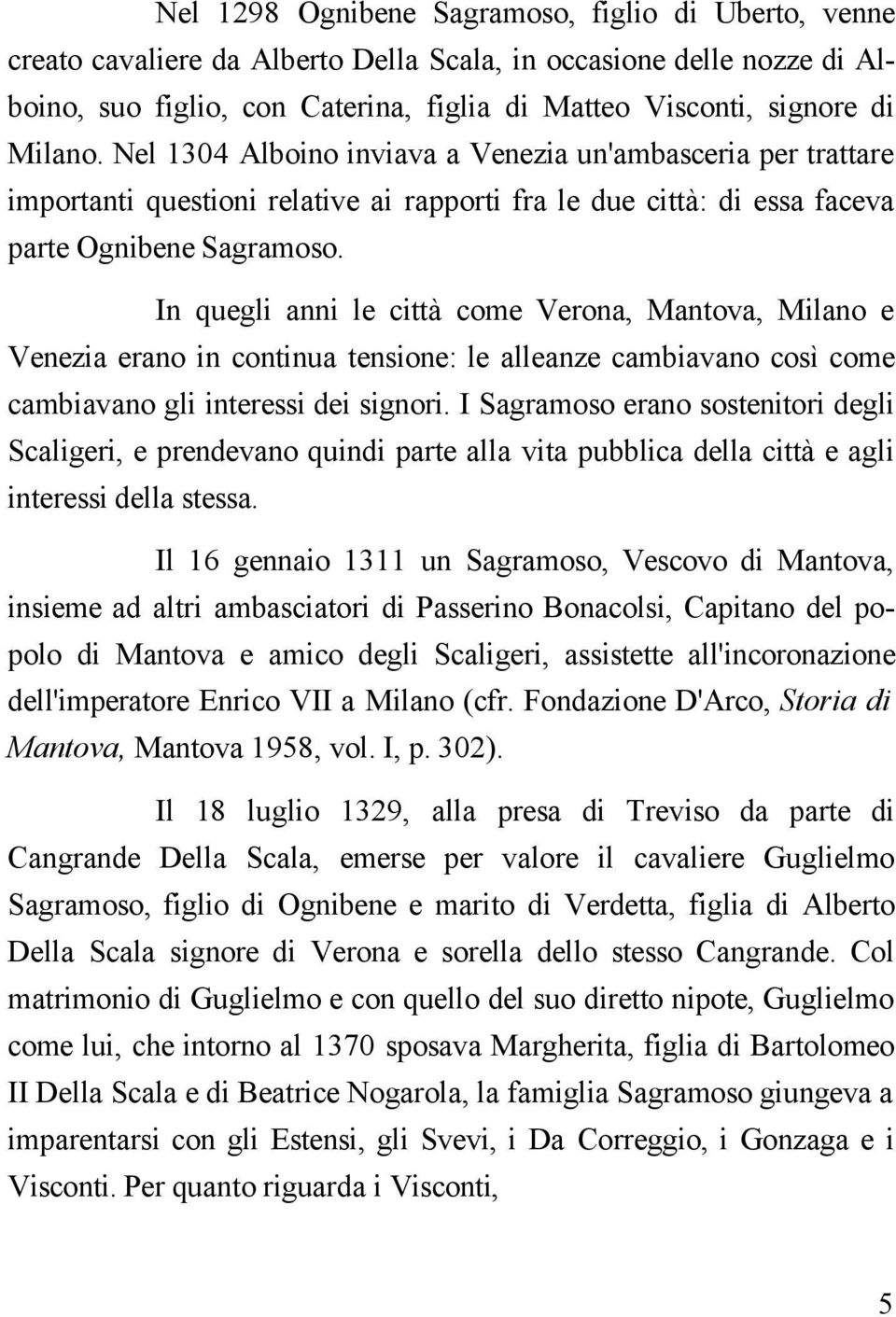 In quegli anni le città come Verona, Mantova, Milano e Venezia erano in continua tensione: le alleanze cambiavano così come cambiavano gli interessi dei signori.