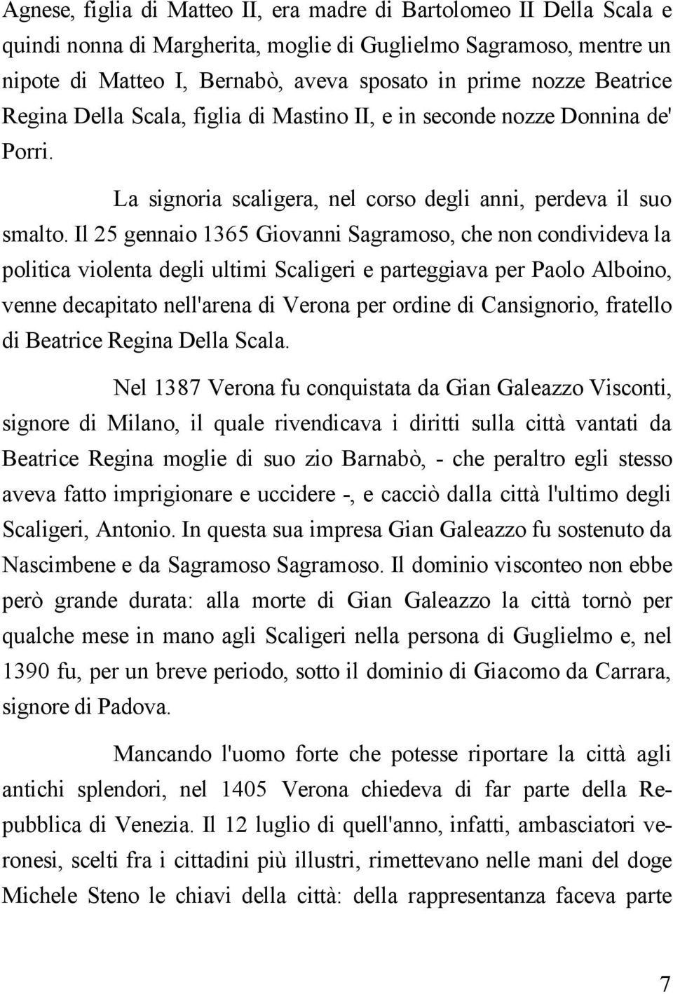 Il 25 gennaio 1365 Giovanni Sagramoso, che non condivideva la politica violenta degli ultimi Scaligeri e parteggiava per Paolo Alboino, venne decapitato nell'arena di Verona per ordine di