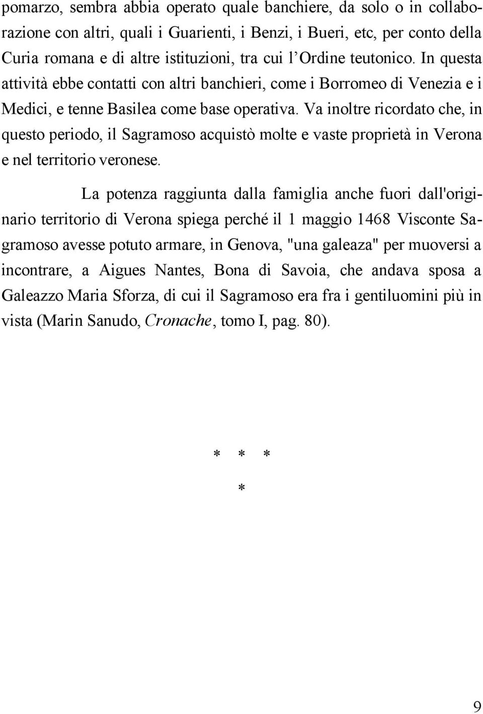 Va inoltre ricordato che, in questo periodo, il Sagramoso acquistò molte e vaste proprietà in Verona e nel territorio veronese.