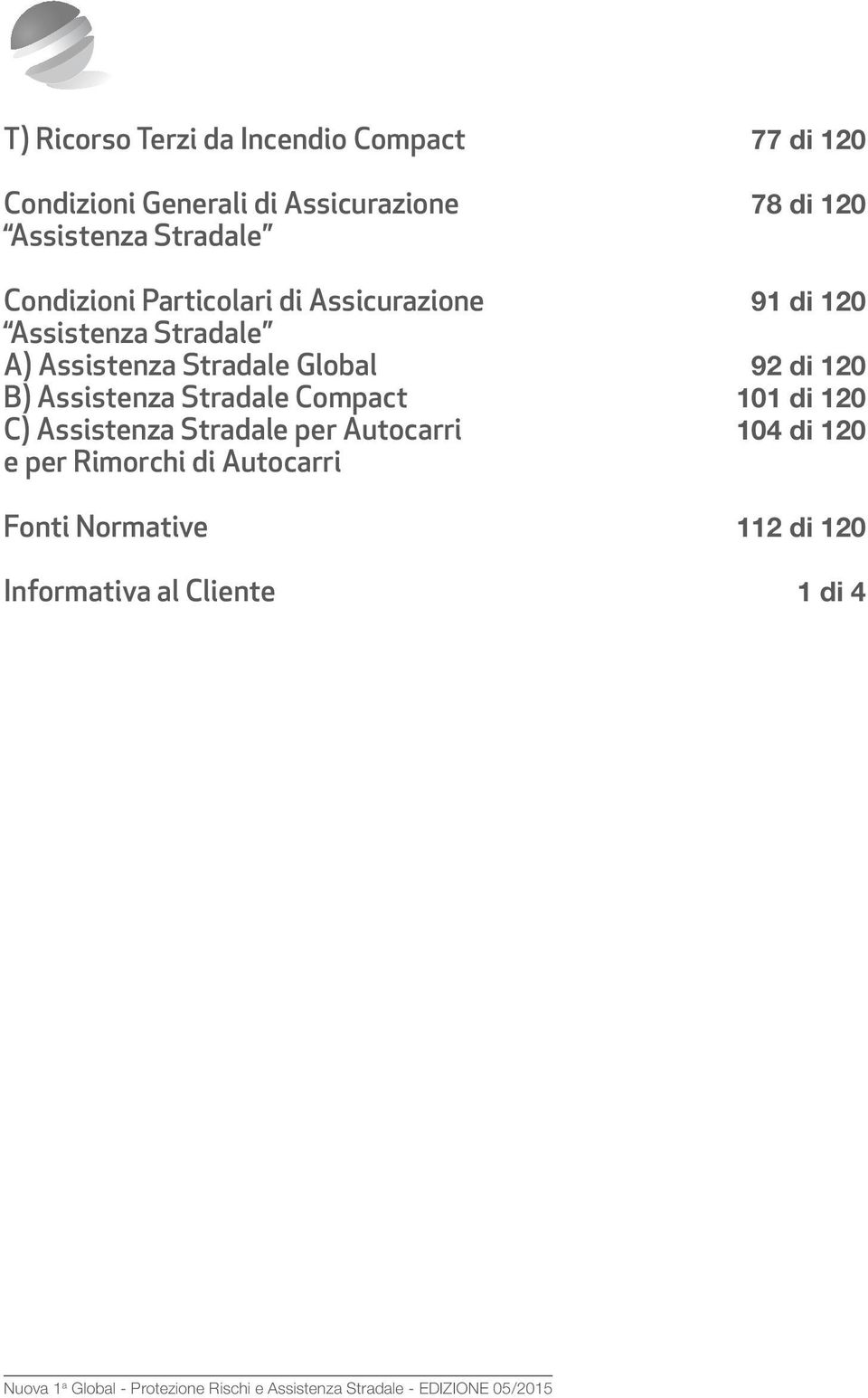 Stradale Global 92 di 120 B) Assistenza Stradale Compact 101 di 120 C) Assistenza Stradale per Autocarri