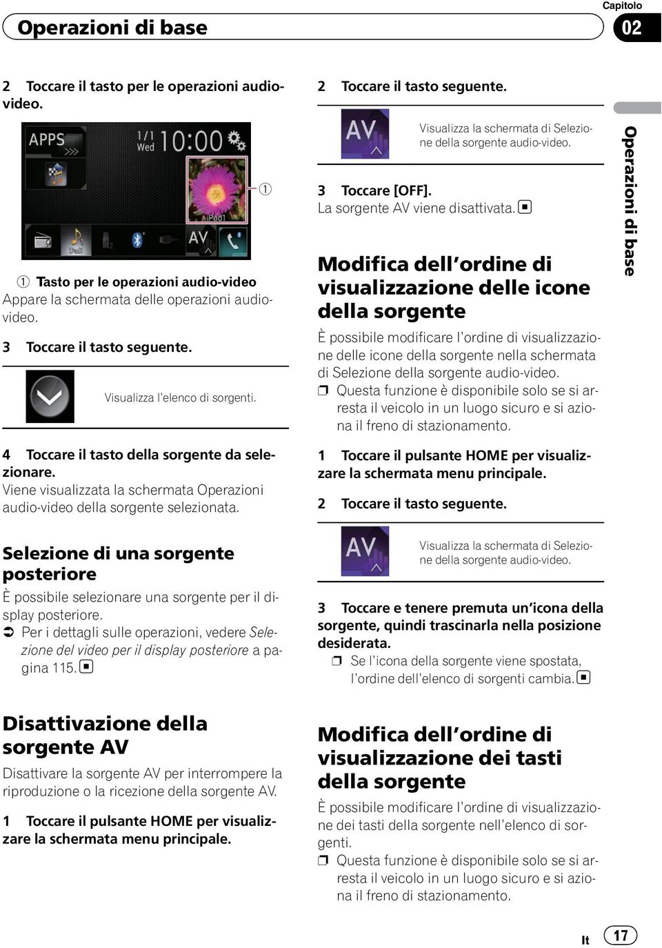 Visualizza la schermata di Selezione della sorgente audio-video. 3 Toccare [OFF]. La sorgente AV viene disattivata.