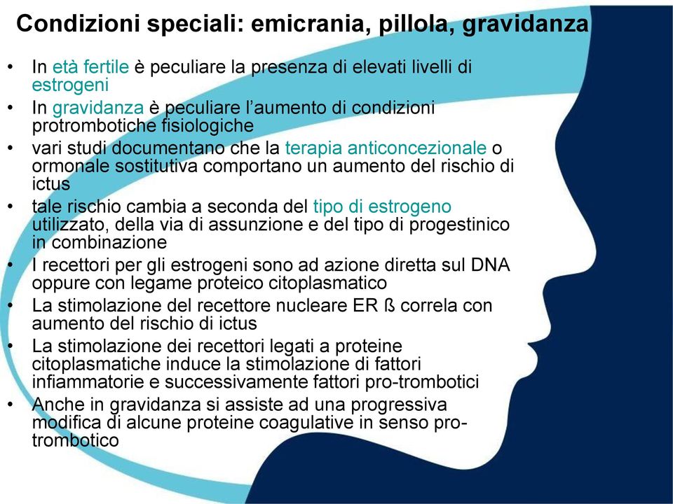 della via di assunzione e del tipo di progestinico in combinazione I recettori per gli estrogeni sono ad azione diretta sul DNA oppure con legame proteico citoplasmatico La stimolazione del recettore