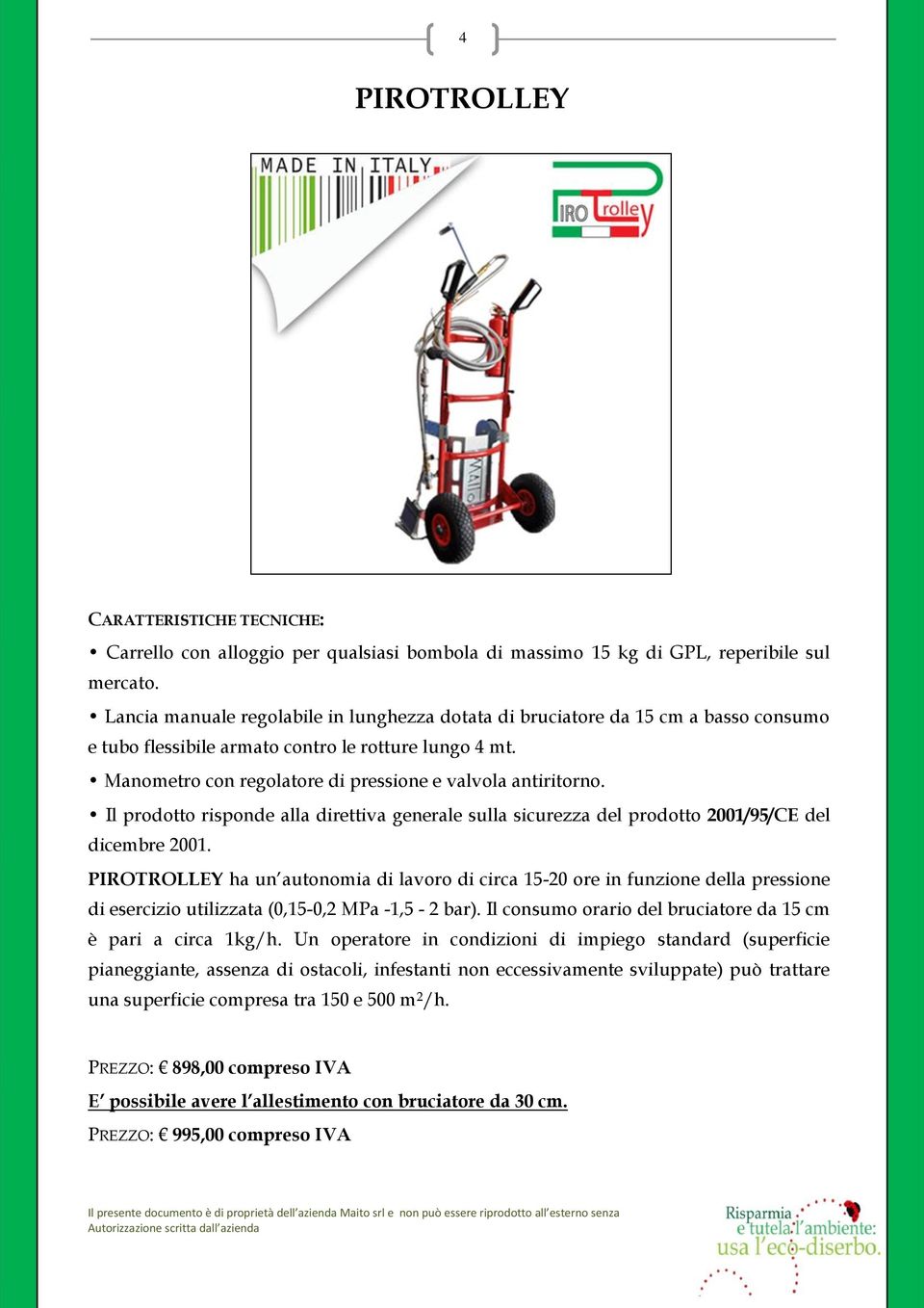 Il prodotto risponde alla direttiva generale sulla sicurezza del prodotto 2001/95/CE del dicembre 2001.