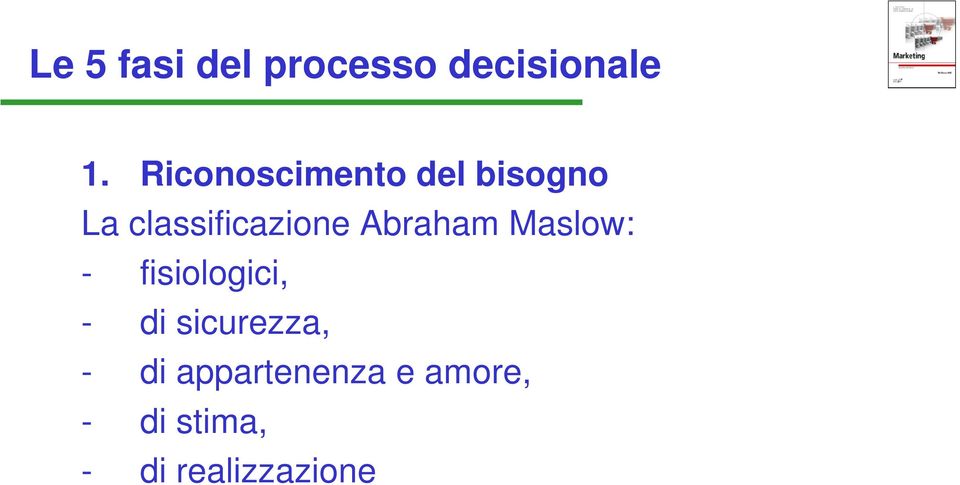 Abraham Maslow: - fisiologici, - di sicurezza,