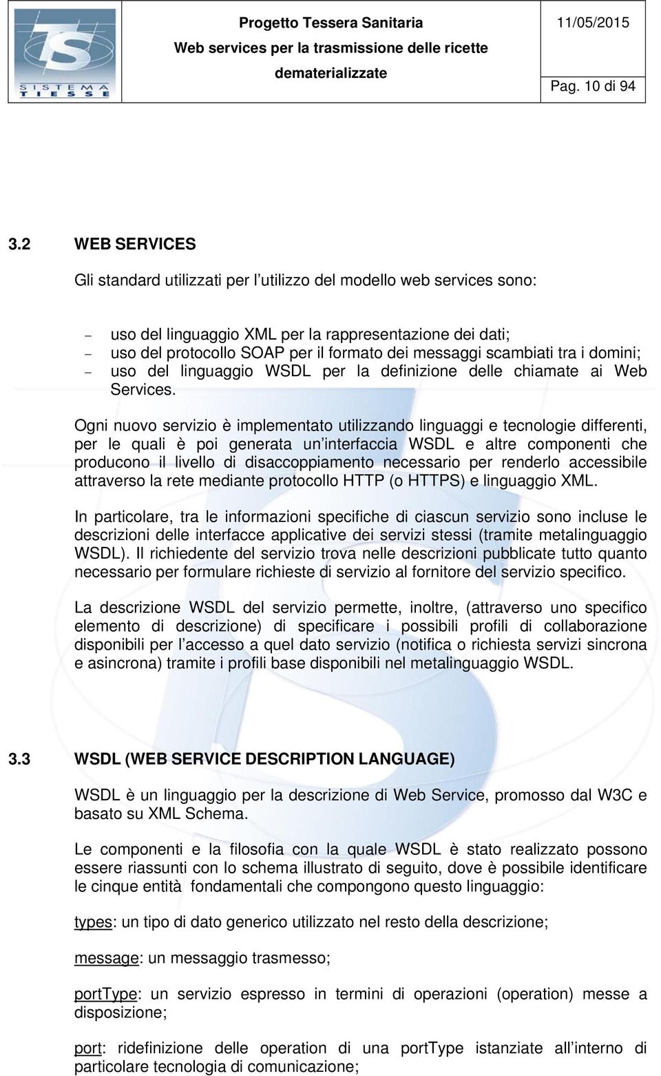 scambiati tra i domini; uso del linguaggio WSDL per la definizione delle chiamate ai Web Services.