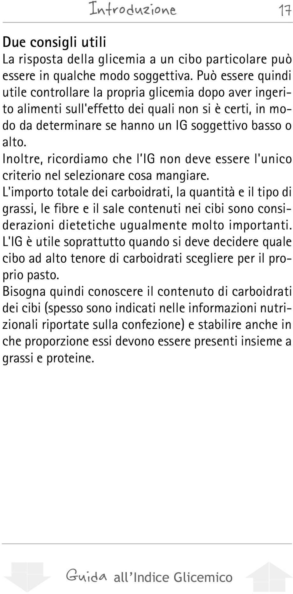 Inoltre, ricordiamo che l IG non deve essere l'unico criterio nel selezionare cosa mangiare.