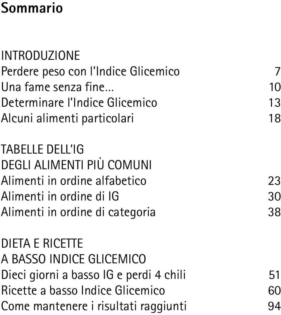 alfabetico 23 Alimenti in ordine di IG 30 Alimenti in ordine di categoria 38 DIETA E RICETTE A BASSO INDICE