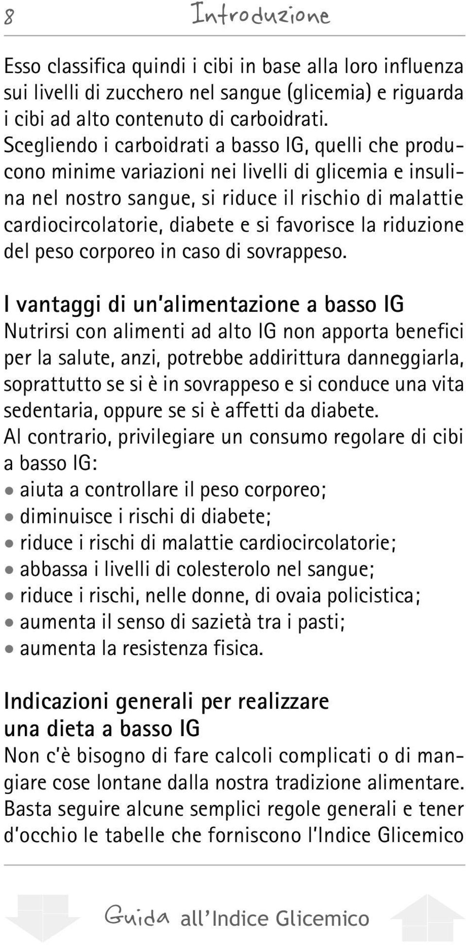 favorisce la riduzione del peso corporeo in caso di sovrappeso.